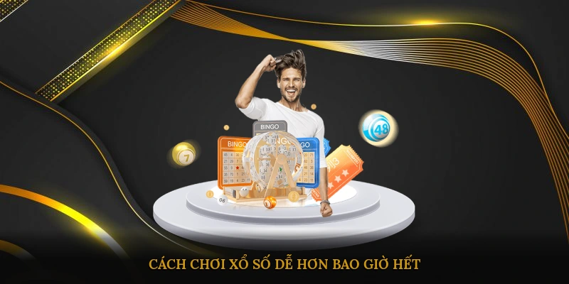 Cách chơi xổ số dễ hơn bao giờ hết