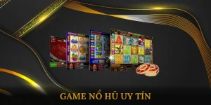 Game nổ hũ uy tín