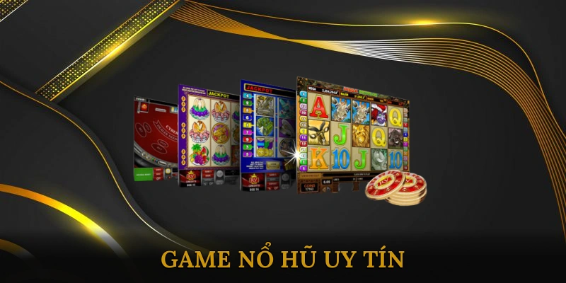 Game nổ hũ uy tín