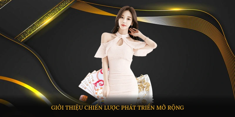 Giới thiệu chiến lược phát triển mở rộng
