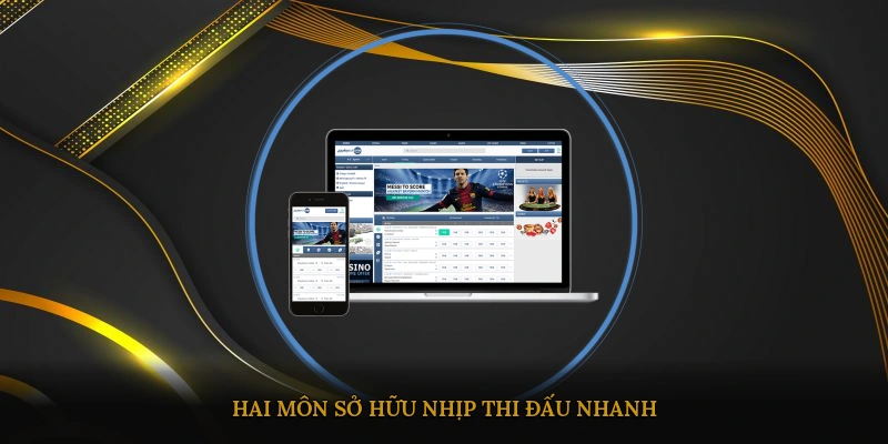 Hai môn sở hữu nhịp thi đấu nhanh, kèo biến động mạnh