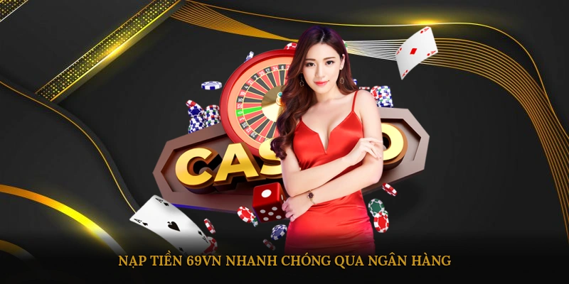 Nạp tiền 69VN nhanh chóng qua ngân hàng