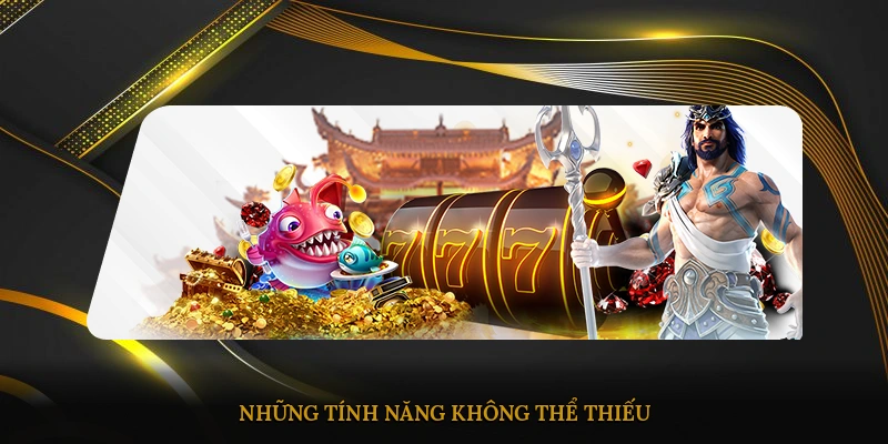 Những tính năng không thể thiếu giúp gia tăng tỉ lệ thắng