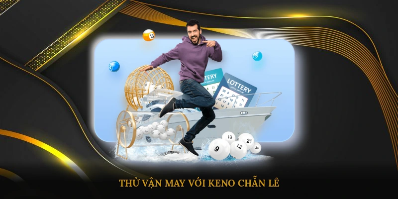Thử vận may với Keno chẵn lẻ