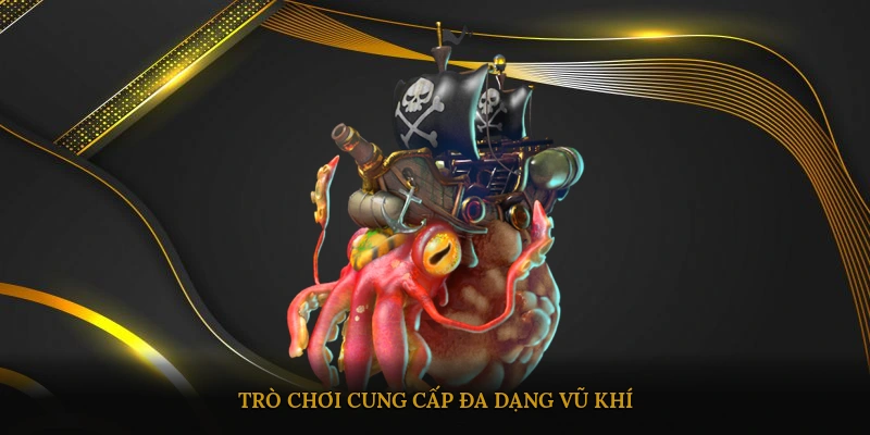Trò chơi cung cấp đa dạng vũ khi