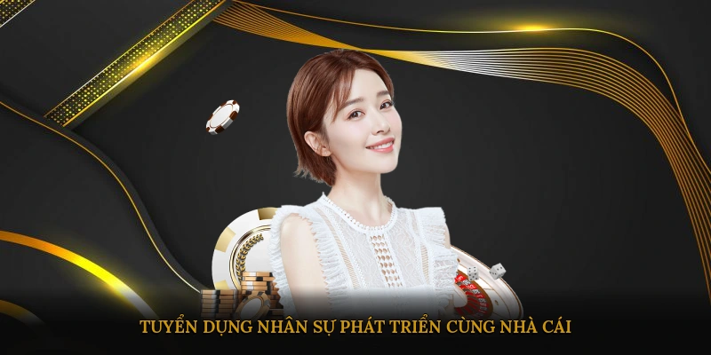 Tuyển dụng nhân sự phát triển cùng nhà cái