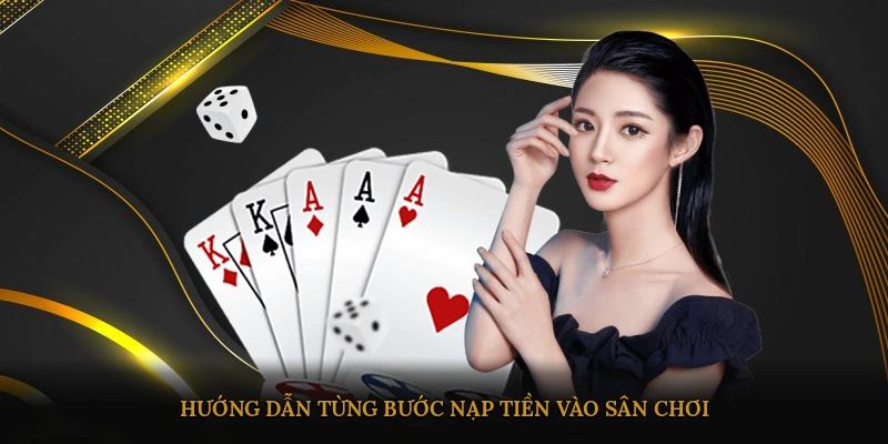 Hướng dẫn từng bước nạp tiền vào sân chơi