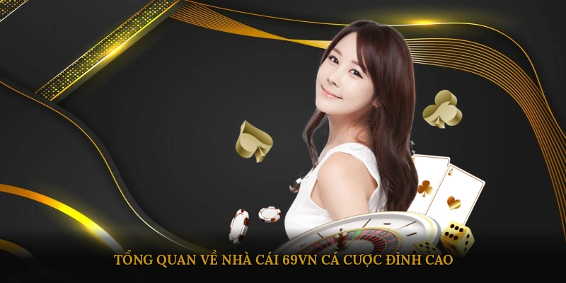Tổng quan về nhà cái 69VN cá cược đỉnh cao